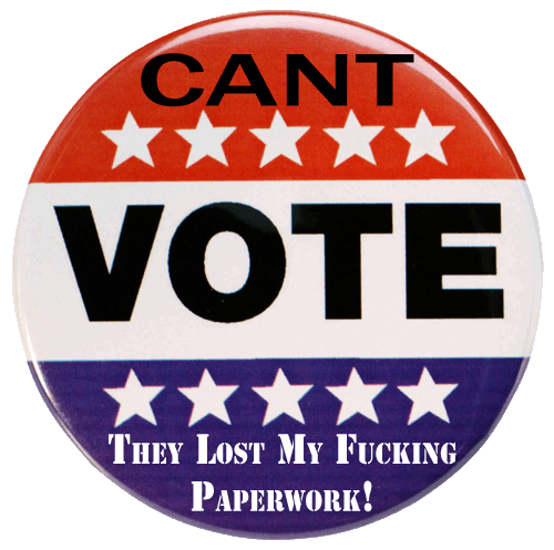 I can't vote they lost my paperwork
